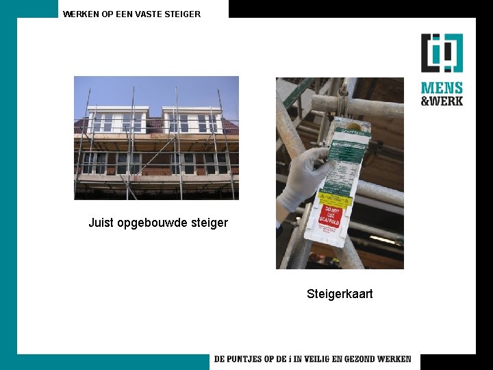 WERKEN OP EEN VASTE STEIGER Juist opgebouwde steiger Steigerkaart 