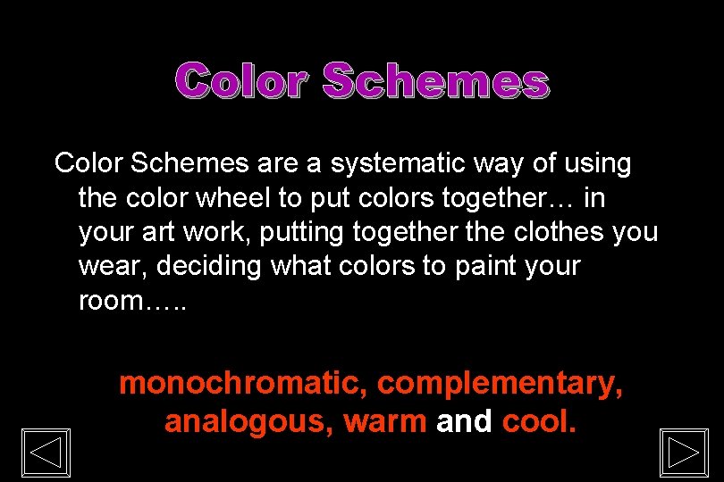 Color Schemes are a systematic way of using the color wheel to put colors