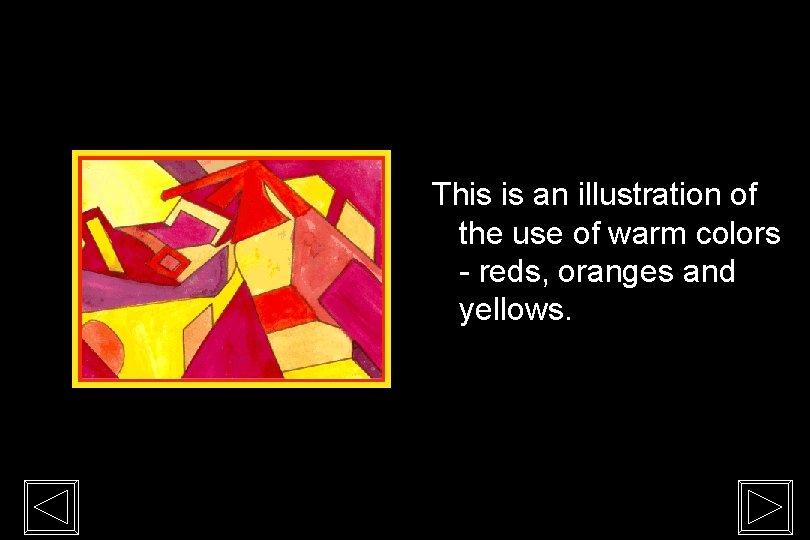 This is an illustration of the use of warm colors - reds, oranges and