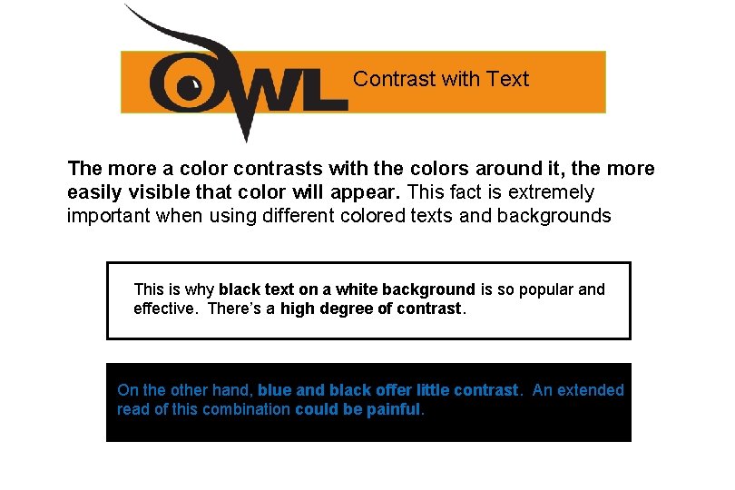 Contrast with Text The more a color contrasts with the colors around it, the