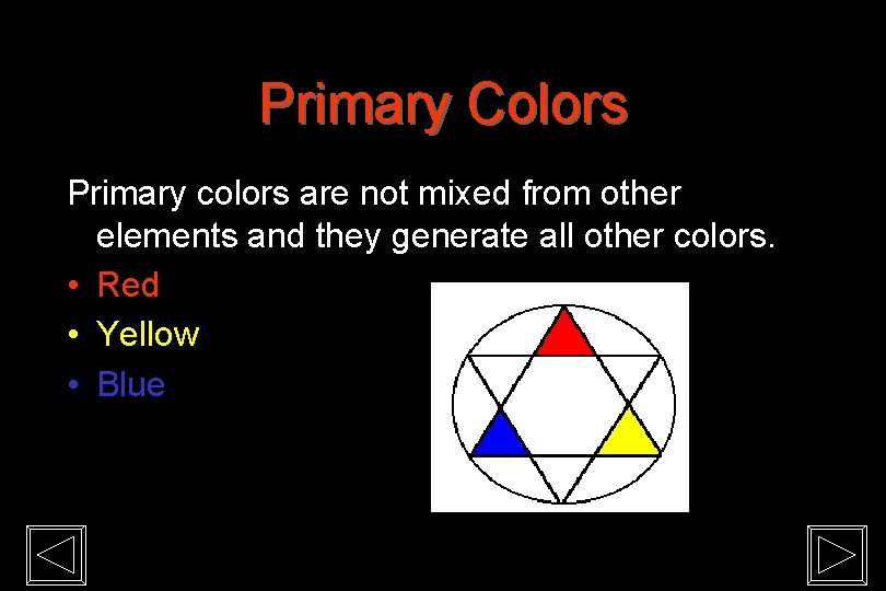 Primary Colors Primary colors are not mixed from other elements and they generate all
