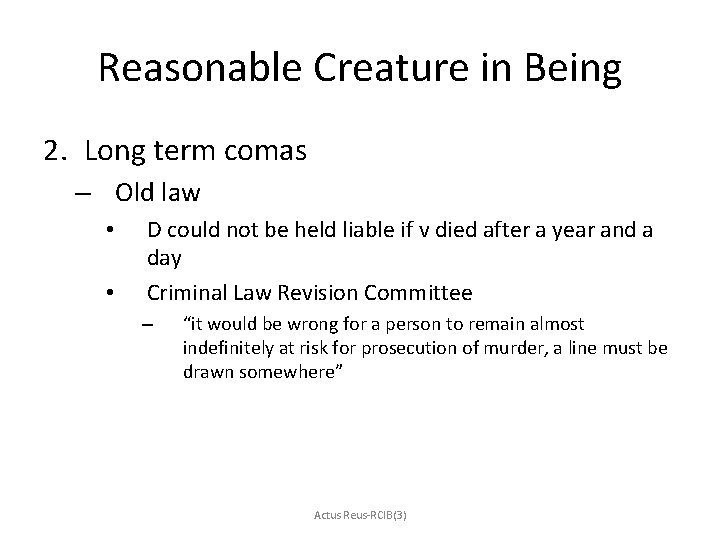 Reasonable Creature in Being 2. Long term comas – Old law • • D