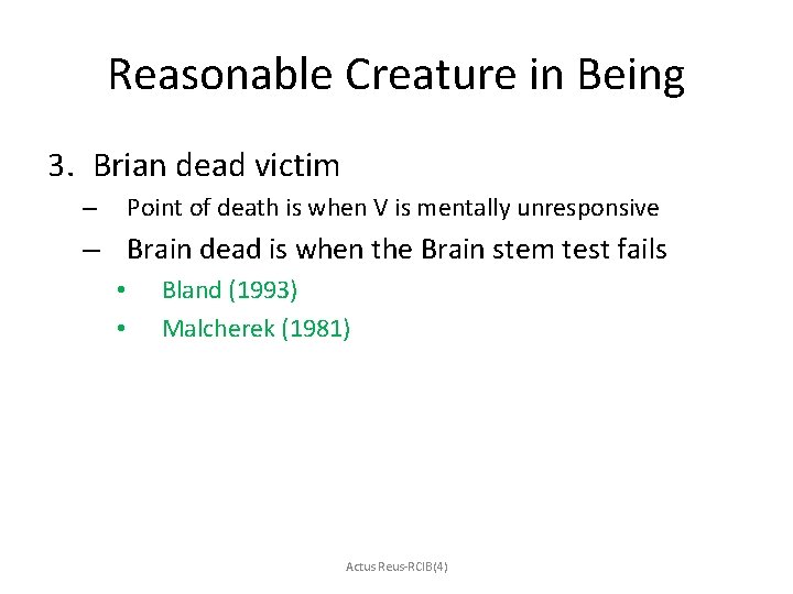 Reasonable Creature in Being 3. Brian dead victim Point of death is when V