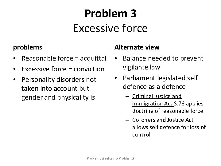 Problem 3 Excessive force problems Alternate view • Reasonable force = acquittal • Excessive