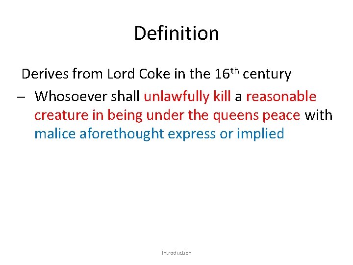 Definition Derives from Lord Coke in the 16 th century Whosoever shall unlawfully kill