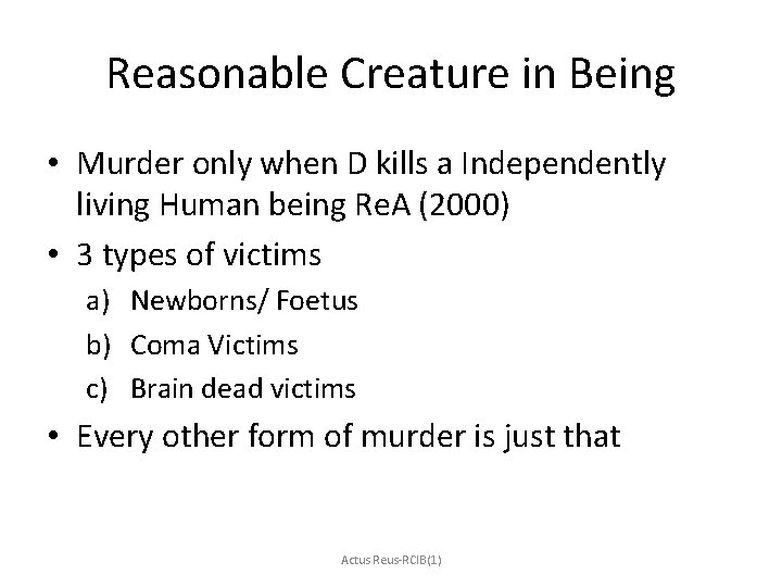 Reasonable Creature in Being • Murder only when D kills a Independently living Human