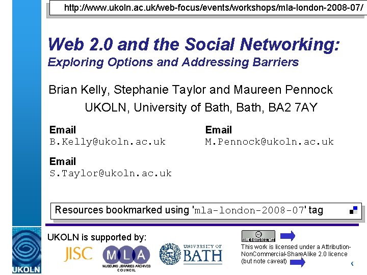 http: //www. ukoln. ac. uk/web-focus/events/workshops/mla-london-2008 -07/ Web 2. 0 and the Social Networking: Exploring