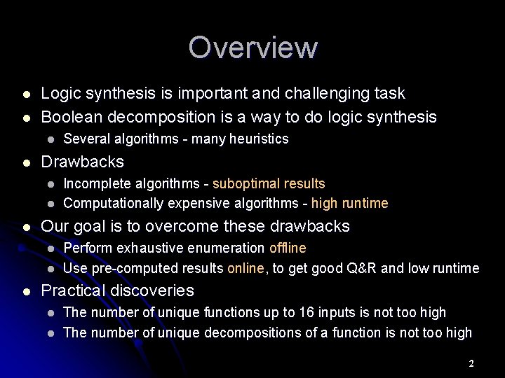 Overview l l Logic synthesis is important and challenging task Boolean decomposition is a