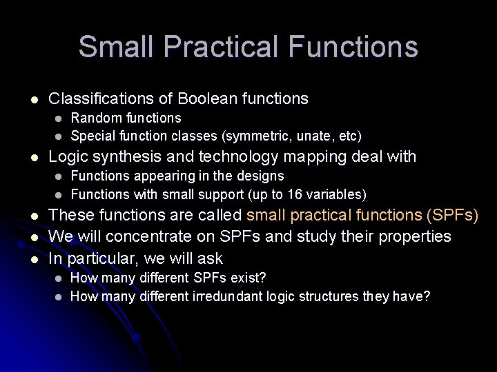 Small Practical Functions l Classifications of Boolean functions l l l Logic synthesis and