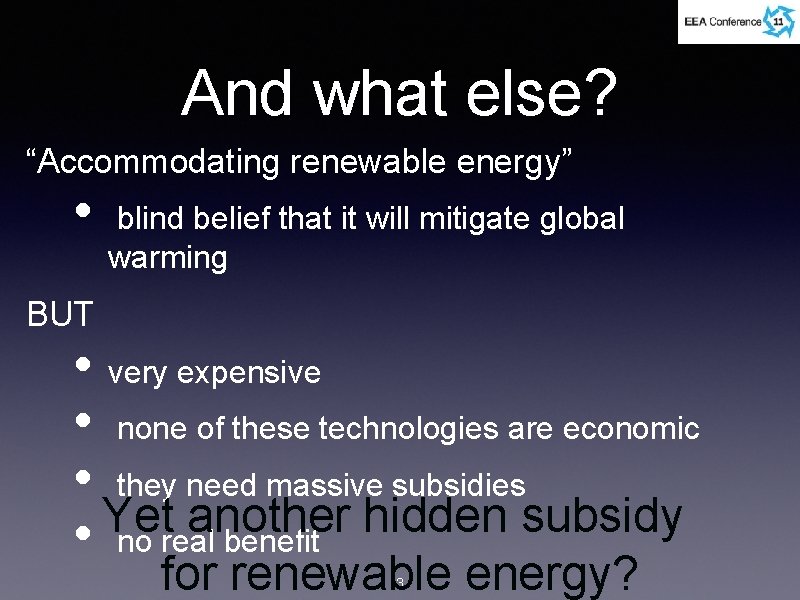 And what else? “Accommodating renewable energy” • blind belief that it will mitigate global