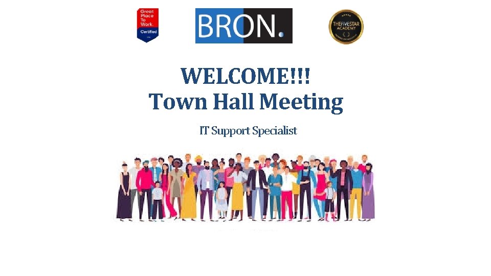 WELCOME!!! Town Hall Meeting IT Support Specialist 