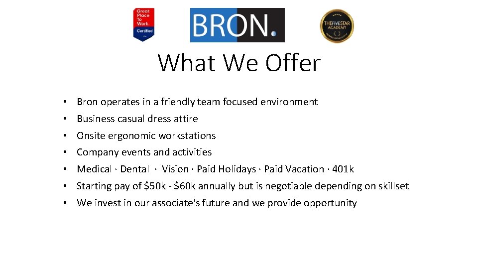 What We Offer • Bron operates in a friendly team focused environment • Business