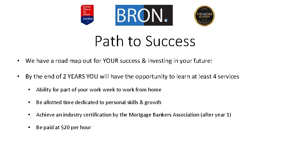 Path to Success • We have a road map out for YOUR success &