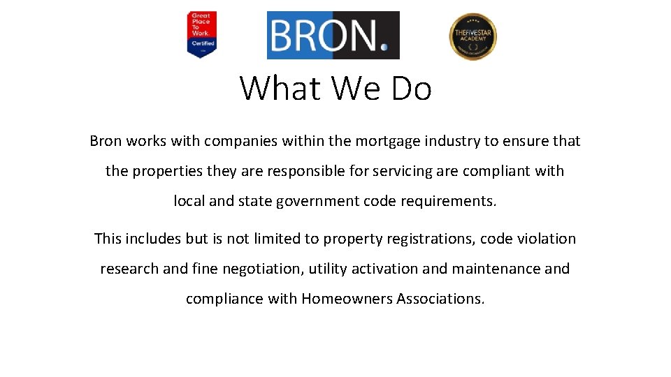 What We Do Bron works with companies within the mortgage industry to ensure that