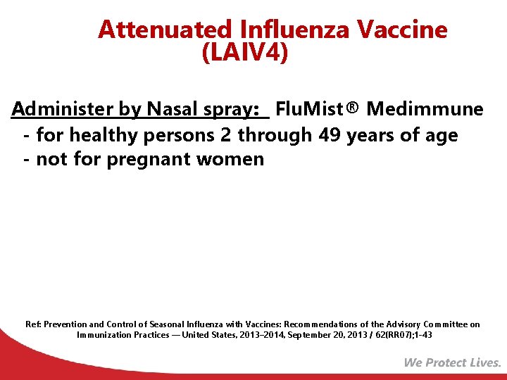 Live, Attenuated Influenza Vaccine (LAIV 4) Administer by Nasal spray: Flu. Mist® Medimmune -