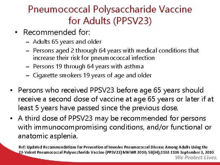 Pneumococcal Polysaccharide Vaccine for Adults (PPSV 23) • Recommended for: – Adults 65 years