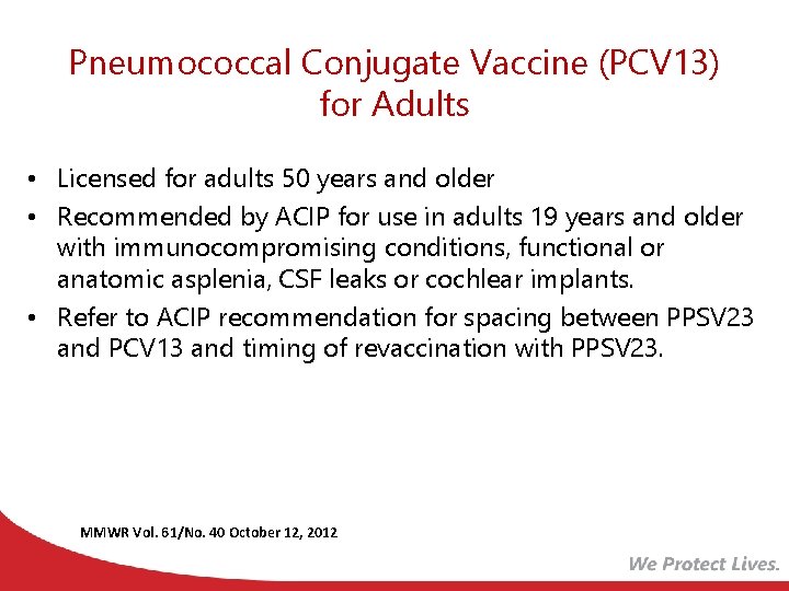 Pneumococcal Conjugate Vaccine (PCV 13) for Adults • Licensed for adults 50 years and
