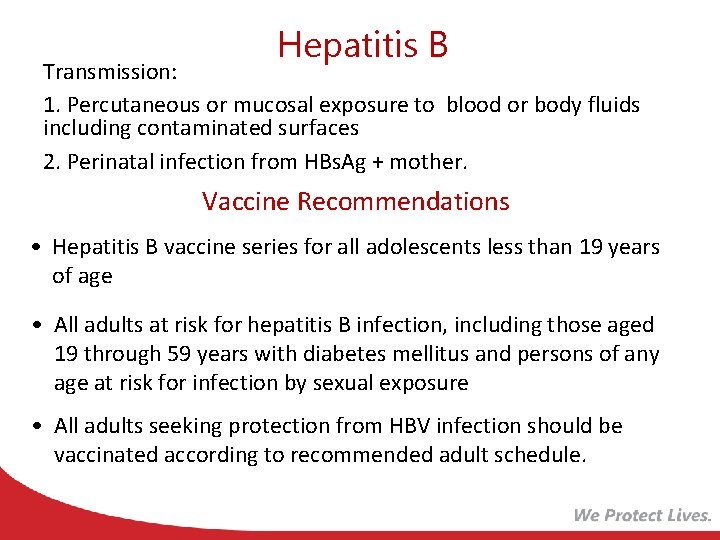 Hepatitis B Transmission: 1. Percutaneous or mucosal exposure to blood or body fluids including