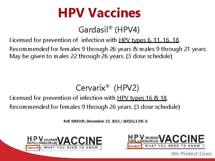 HPV Vaccines Gardasil® (HPV 4) Licensed for prevention of infection with HPV types 6,