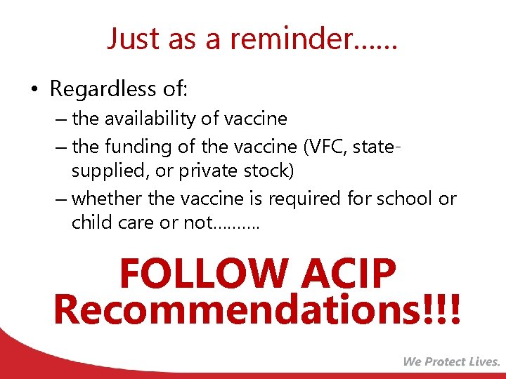 Just as a reminder…… • Regardless of: – the availability of vaccine – the