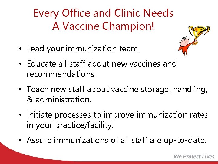 Every Office and Clinic Needs A Vaccine Champion! • Lead your immunization team. •