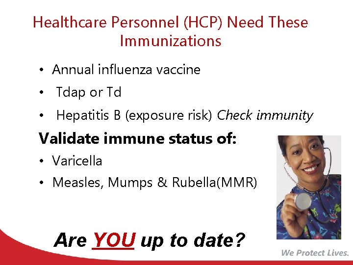 Healthcare Personnel (HCP) Need These Immunizations • Annual influenza vaccine • Tdap or Td