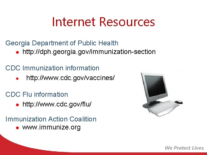 Internet Resources Georgia Department of Public Health l http: //dph. georgia. gov/immunization-section CDC Immunization