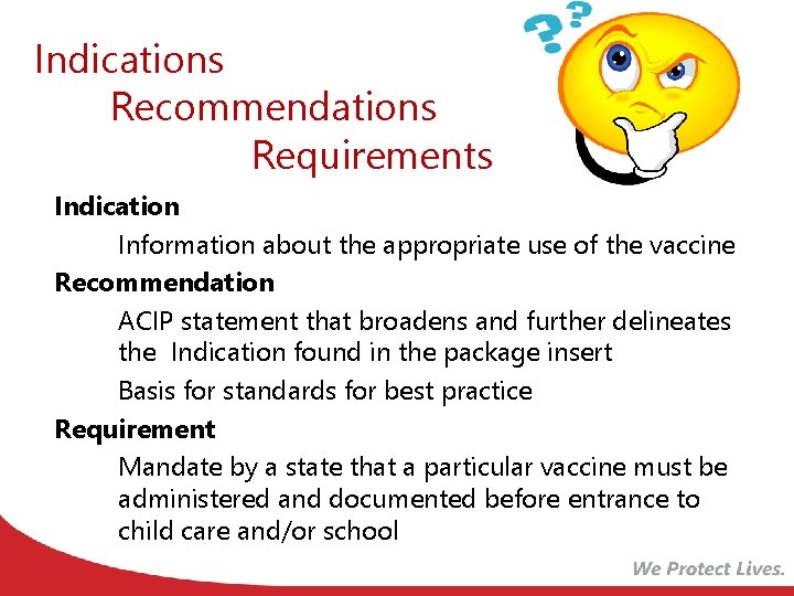 Indications Recommendations Requirements Indication • Information about the appropriate use of the vaccine Recommendation