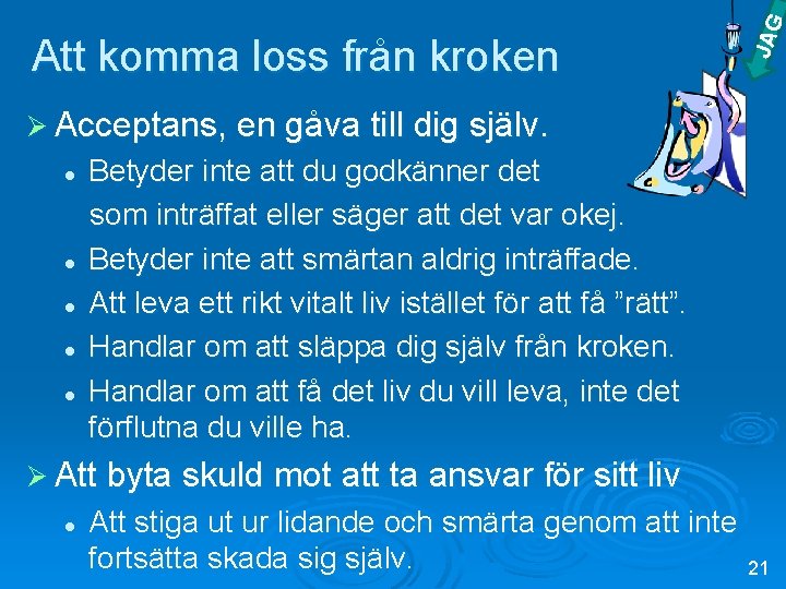 JAG Att komma loss från kroken Ø Acceptans, en gåva till dig själv. l