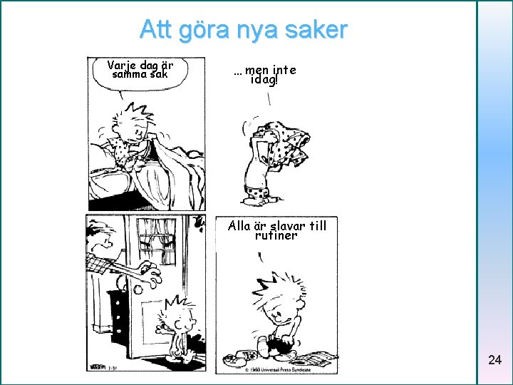 Att göra nya saker Varje dag är samma sak … men inte idag! Alla