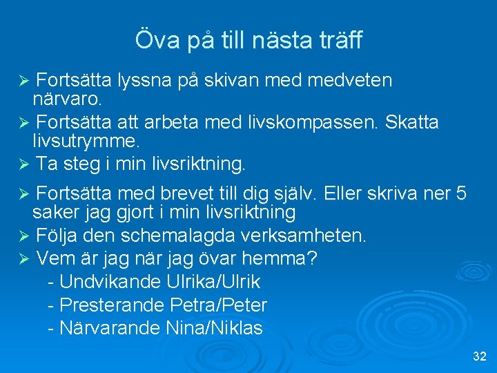 Öva på till nästa träff Ø Fortsätta lyssna på skivan medveten närvaro. Ø Fortsätta