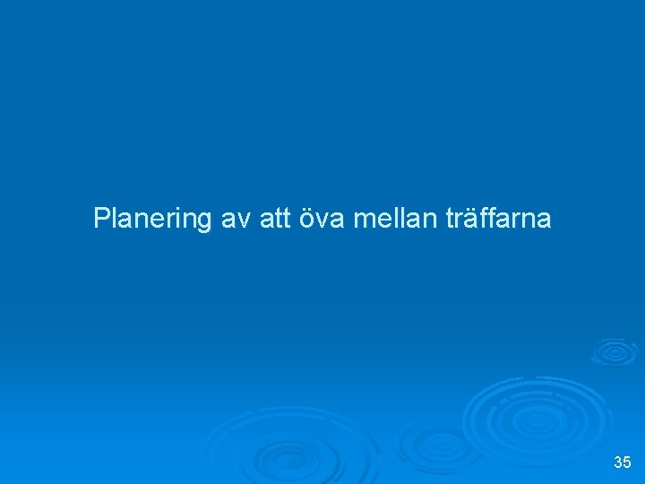 Planering av att öva mellan träffarna 35 