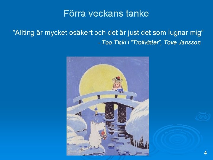 Förra veckans tanke ”Allting är mycket osäkert och det är just det som lugnar