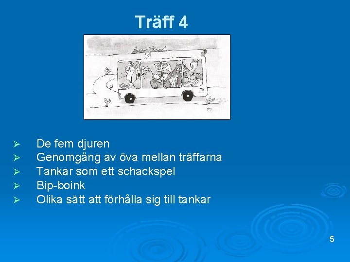 Träff 4 Ø Ø Ø De fem djuren Genomgång av öva mellan träffarna Tankar