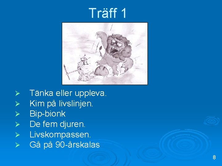 Träff 1 Ø Ø Ø Tänka eller uppleva. Kim på livslinjen. Bip-bionk De fem