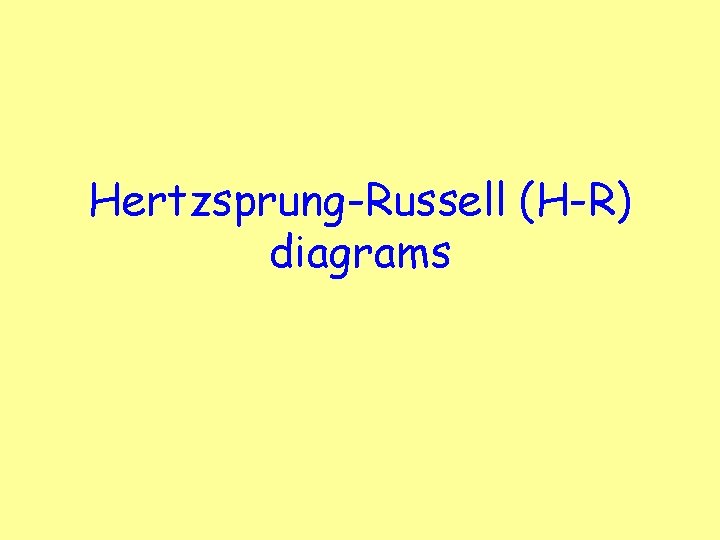 Hertzsprung-Russell (H-R) diagrams 