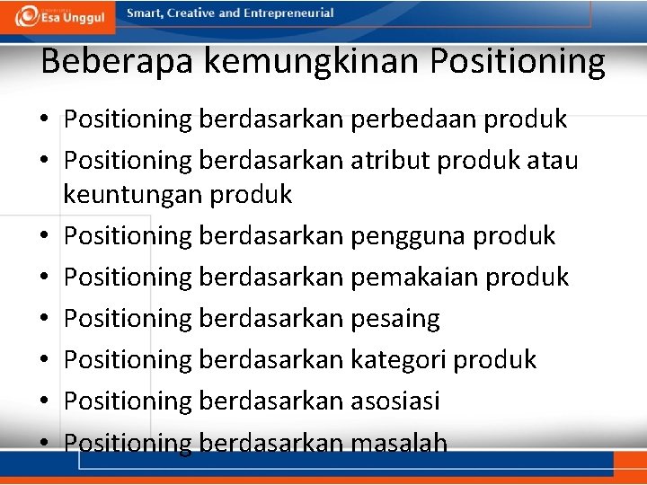 Beberapa kemungkinan Positioning • Positioning berdasarkan perbedaan produk • Positioning berdasarkan atribut produk atau