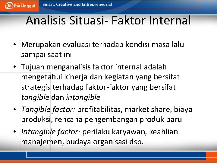 Analisis Situasi- Faktor Internal • Merupakan evaluasi terhadap kondisi masa lalu sampai saat ini