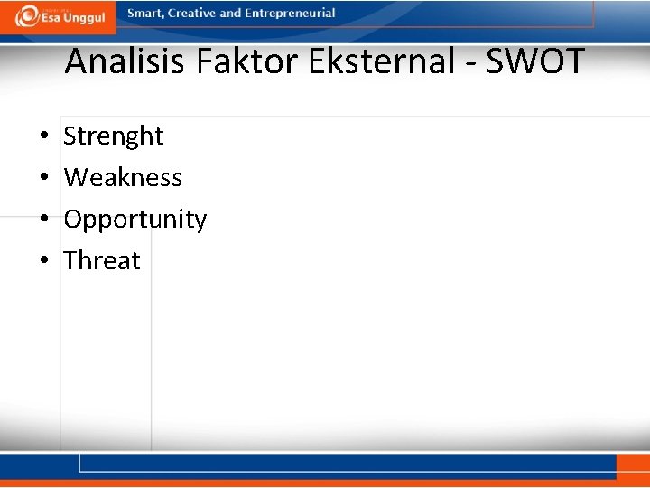 Analisis Faktor Eksternal - SWOT • • Strenght Weakness Opportunity Threat 