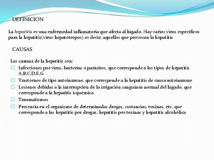 DEFINICION La hepatitis es una enfermedad inflamatoria que afecta al hígado. Hay varios virus