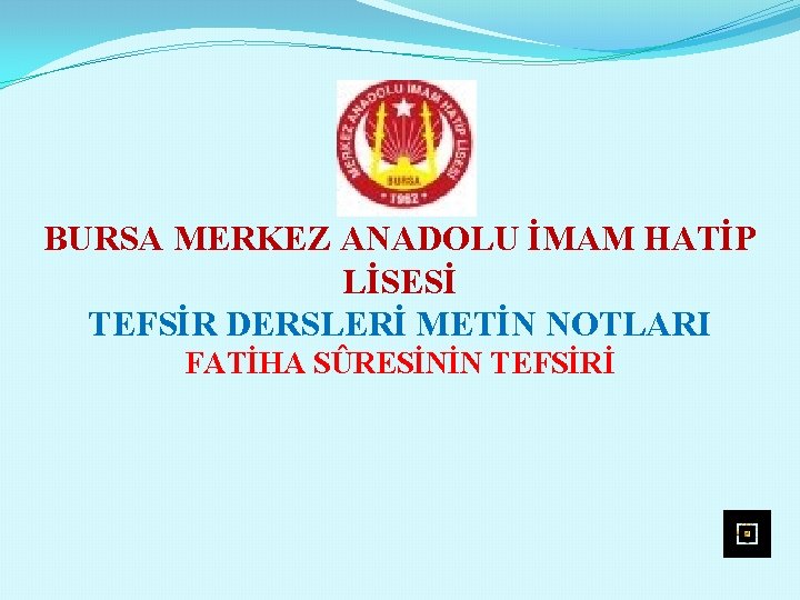 BURSA MERKEZ ANADOLU İMAM HATİP LİSESİ TEFSİR DERSLERİ METİN NOTLARI FATİHA SÛRESİNİN TEFSİRİ 