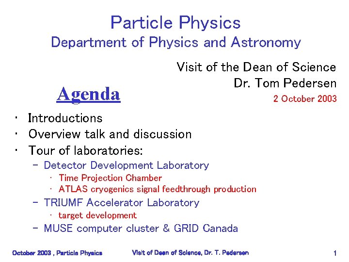 Particle Physics Department of Physics and Astronomy Visit of the Dean of Science Dr.