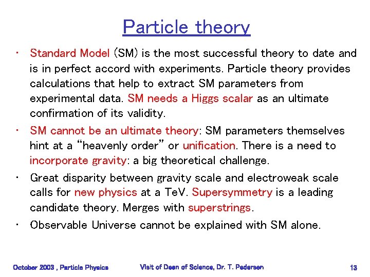 Particle theory • Standard Model (SM) is the most successful theory to date and