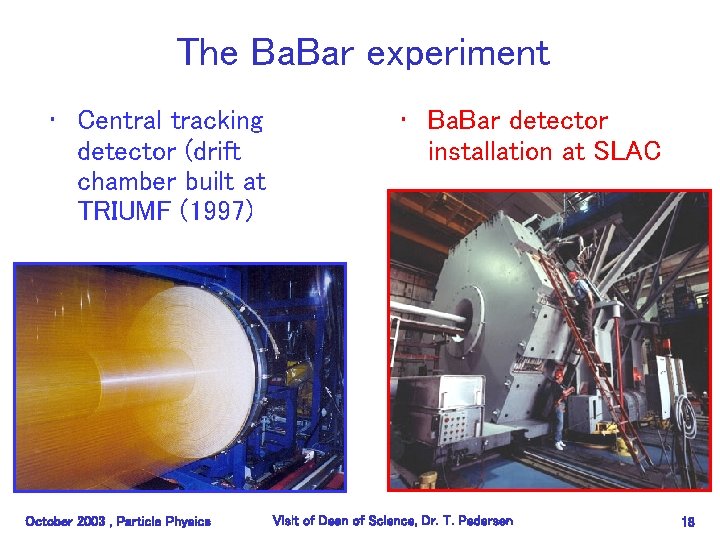 The Ba. Bar experiment • Central tracking detector (drift chamber built at TRIUMF (1997)
