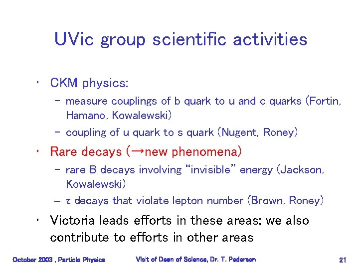 UVic group scientific activities • CKM physics: – measure couplings of b quark to
