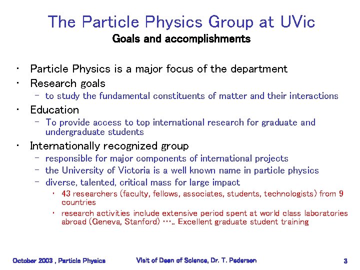The Particle Physics Group at UVic Goals and accomplishments • Particle Physics is a