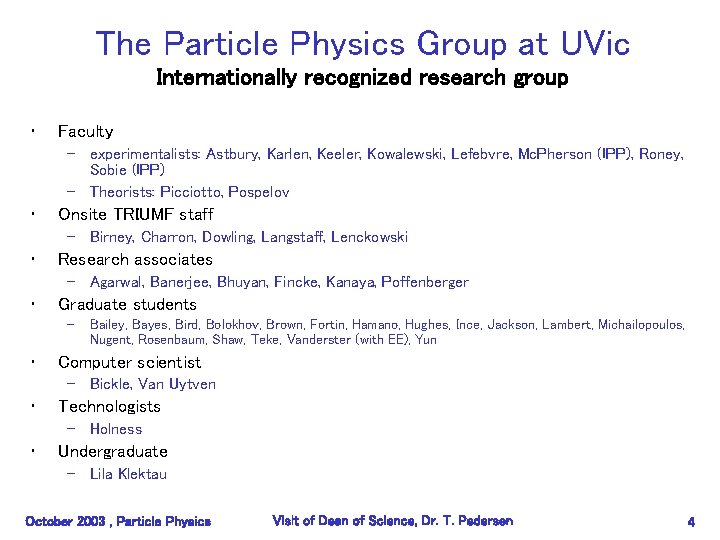 The Particle Physics Group at UVic Internationally recognized research group • Faculty – experimentalists: