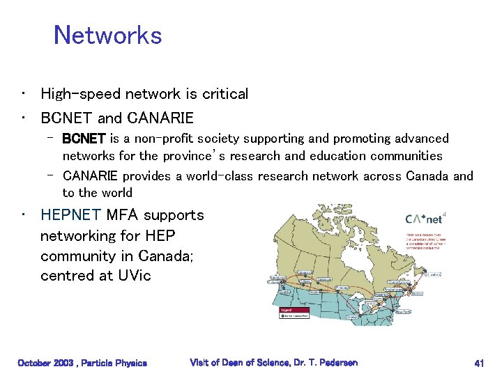 Networks • High-speed network is critical • BCNET and CANARIE – BCNET is a