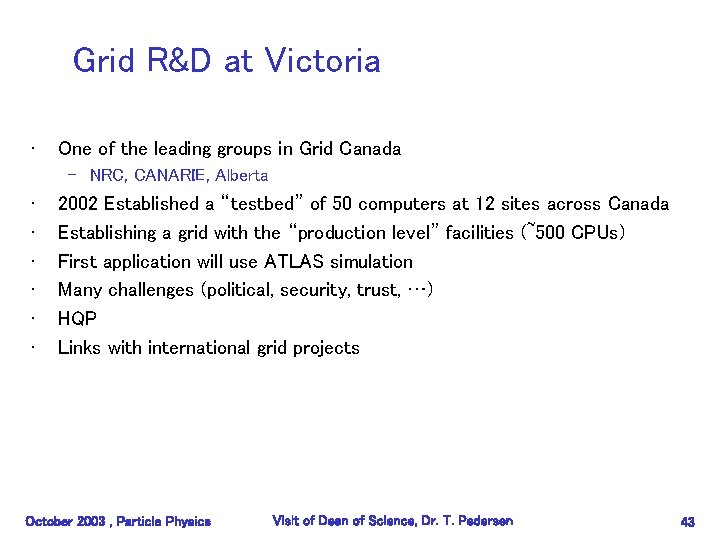 Grid R&D at Victoria • One of the leading groups in Grid Canada –