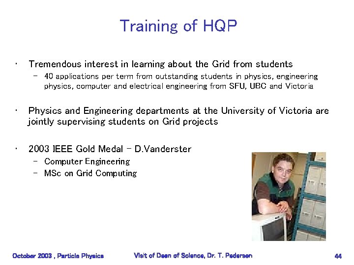 Training of HQP • Tremendous interest in learning about the Grid from students –